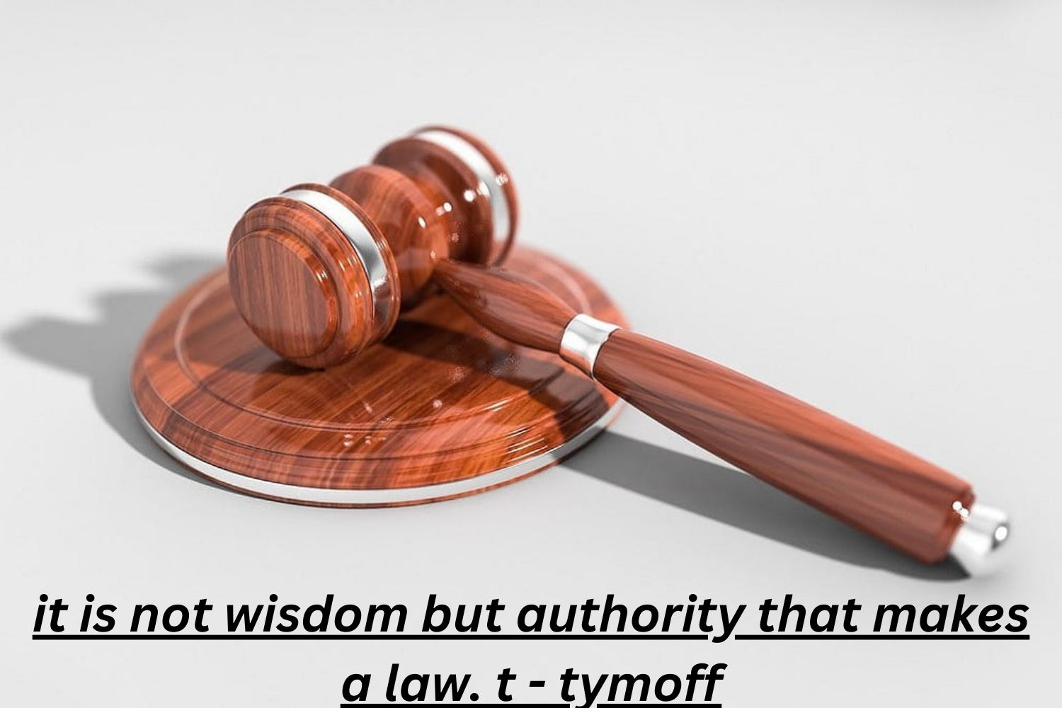 it is not wisdom but authority that makes a law. t - tymoff